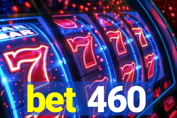 bet 460